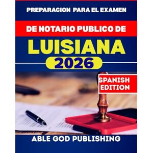 PUBLISHING, ABLE GOD Preparacion para el examen de notario publico de Luisiana 2026: Guía de estudio paso a paso para convertirse en notario certificado con leyes actualizadas, preguntas prácticas y consejos de expertos. PUBLISHING, ABLE GOD Preparacion para el examen de notario publico de Luisiana 2026: Guía de estudio paso a paso para convertirse en notario certificado con leyes actualizadas, preguntas prácticas y consejos de expertos.