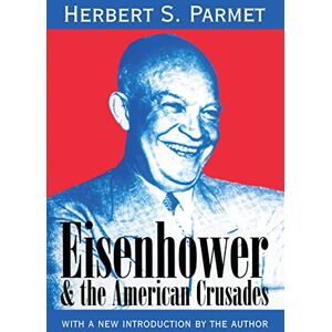 Parmet, Herbert Eisenhower and the American Crusades (American Presidents (Transaction Paperback)) Parmet, Herbert Eisenhower and the American Crusades (American Presidents (Transaction Paperback))
