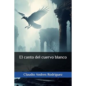 Rodriguez El canto del cuervo blanco Rodriguez El canto del cuervo blanco