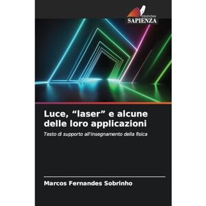 Fernandes Luce, "laser" e alcune delle loro applicazioni: Testo di supporto all'insegnamento della fisica Fernandes Luce, "laser" e alcune delle loro applicazioni: Testo di supporto all'insegnamento della fisica