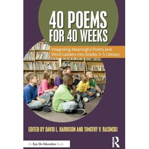 40 Poems for 40 Weeks: Integrating Meaningful Poetry and Word Ladders into Grades 3–5 Literacy 40 Poems for 40 Weeks: Integrating Meaningful Poetry and Word Ladders into Grades 3–5 Literacy