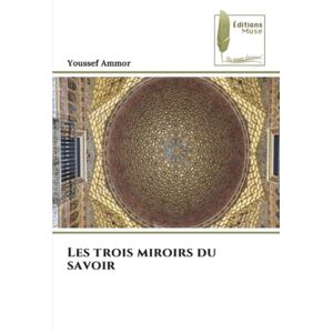 Ammor, Youssef Les trois miroirs du savoir Ammor, Youssef Les trois miroirs du savoir