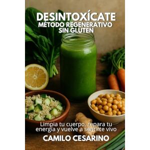 Cesarino, Camilo Desintoxícate Método Regenerativo sin gluten: Limpia tu cuerpo, repara tu energía y vuelve a sentirte vivo (Crudo y Sin Filtro) Cesarino, Camilo Desintoxícate Método Regenerativo sin gluten: Limpia tu cuerpo, repara tu energía y vuelve a sentirte vivo (Crudo y Sin Filtro)