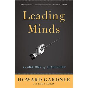 Gardner, Howard E. Leading Minds: An Anatomy Of Leadership Gardner, Howard E. Leading Minds: An Anatomy Of Leadership