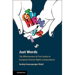 Cambridge University Press Just Words: The Effectiveness of Civil Justice in European Human Rights Jurisprudence Cambridge University Press Just Words: The Effectiveness of Civil Justice in European Human Rights Jurisprudence