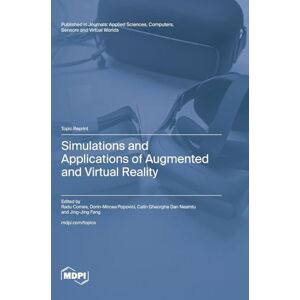 Simulations and Applications of Augmented and Virtual Reality Simulations and Applications of Augmented and Virtual Reality