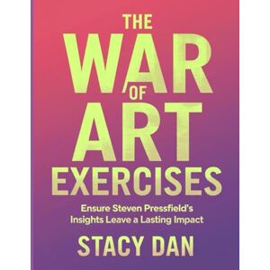 Dan, Stacy The War of Art Exercises: Ensure Steven Pressfield's Insights Leave a Lasting Impact Dan, Stacy The War of Art Exercises: Ensure Steven Pressfield's Insights Leave a Lasting Impact