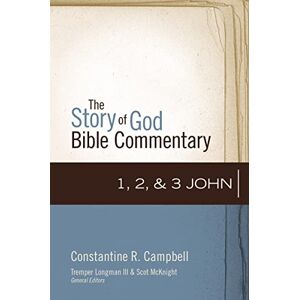 Campbell, Constantine R. 1, 2, and 3 John (19) (The Story of God Bible Commentary) Campbell, Constantine R. 1, 2, and 3 John (19) (The Story of God Bible Commentary)