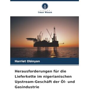 Obinyan, Harriet Herausforderungen für die Lieferkette im nigerianischen Upstream-Geschäft der Öl- und Gasindustrie Obinyan, Harriet Herausforderungen für die Lieferkette im nigerianischen Upstream-Geschäft der Öl- und Gasindustrie