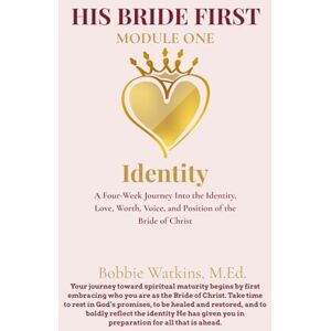 Watkins, M.Ed, Bobbie His Bride First: Module 1 Identity Watkins, M.Ed, Bobbie His Bride First: Module 1 Identity