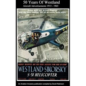 Robinson 50 Years Of Westland Aircraft Advertisements 1915 1965 (British Aircraft Industry Adverts 1909-1980) Robinson 50 Years Of Westland Aircraft Advertisements 1915 1965 (British Aircraft Industry Adverts 1909-1980)