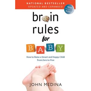 Medina, John Brain Rules for Baby (Updated and Expanded): How to Raise a Smart and Happy Child from Zero to Five Medina, John Brain Rules for Baby (Updated and Expanded): How to Raise a Smart and Happy Child from Zero to Five