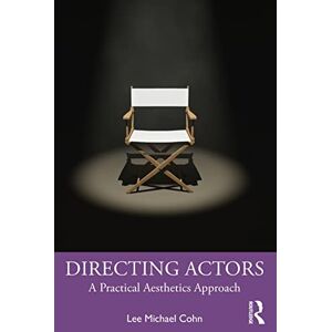 Lee Directing Actors: A Practical Aesthetics Approach Lee Directing Actors: A Practical Aesthetics Approach