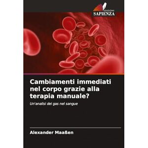 Maaßen, Alexander Cambiamenti immediati nel corpo grazie alla terapia manuale?: Un'analisi dei gas nel sangue Maaßen, Alexander Cambiamenti immediati nel corpo grazie alla terapia manuale?: Un'analisi dei gas nel sangue