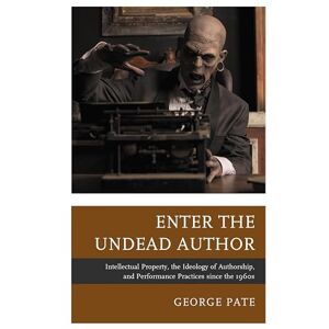 Fairleigh Dickinson University Press Enter the Undead Author: Intellectual Property, the Ideology of Authorship, and Performance Practices since the 1960s (The Fairleigh Dickinson University ... Series in Law, Culture, and the Humanities) Fairleigh Dickinson University Press Enter the Undead Author: Intellectual Property, the Ideology of Authorship, and Performance Practices since the 1960s (The Fairleigh Dickinson University ... Series in Law, Culture, and the Humanities)