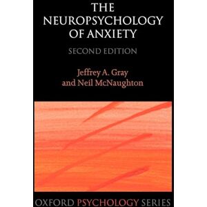 Gray, Jeffrey A. The Neuropsychology of Anxiety: An Enquiry into the Functions of the Septo-Hippocampal System (Oxford Psychology Series): An enquiry into the function of the septo-hippocampal system: 33 Gray, Jeffrey A. The Neuropsychology of Anxiety: An Enquiry into the Functions of the Septo-Hippocampal System (Oxford Psychology Series): An enquiry into the function of the septo-hippocampal system: 33