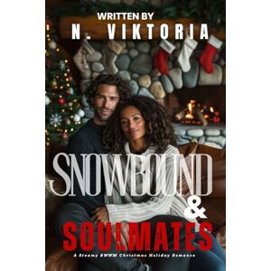 Viktoria, N. Snowbound & Soulmates: A Steamy BWWM Interracial Multicultural Standalone Contemporary Christmas Holiday Romance (12 Days of Christmas Collection) Viktoria, N. Snowbound & Soulmates: A Steamy BWWM Interracial Multicultural Standalone Contemporary Christmas Holiday Romance (12 Days of Christmas Collection)