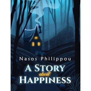 Nasos Philippou A Story about Happiness Nasos Philippou A Story about Happiness