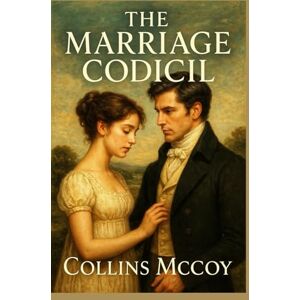 McCoy, Collins The Marriage Codicil: A Pride and Prejudice variations inheritance McCoy, Collins The Marriage Codicil: A Pride and Prejudice variations inheritance