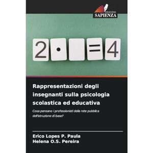 Paula, Erico Lopes P Rappresentazioni degli insegnanti sulla psicologia scolastica ed educativa: Cosa pensano i professionisti della rete pubblica dell'istruzione di base? Paula, Erico Lopes P Rappresentazioni degli insegnanti sulla psicologia scolastica ed educativa: Cosa pensano i professionisti della rete pubblica dell'istruzione di base?