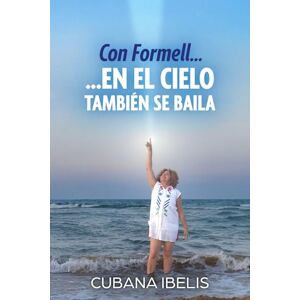 Ibelis, Cubana Con Formell... ...en el Cielo también se baila: Cómo Los Van Van transformaron mi vida Ibelis, Cubana Con Formell... ...en el Cielo también se baila: Cómo Los Van Van transformaron mi vida