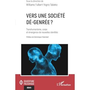 Philosophy Vers une société dé-genrée ?: Transhumanisme, corps et émergence de nouvelles identités (Ouverture Philosophique) Philosophy Vers une société dé-genrée ?: Transhumanisme, corps et émergence de nouvelles identités (Ouverture Philosophique)