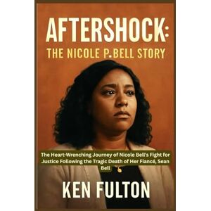 FULTON, KEN Aftershock: The Nicole P. Bell Story: The Heart-Wrenching Journey of Nicole Bell's Fight for Justice Following the Tragic Death of Her Fiancé, Sean Bell FULTON, KEN Aftershock: The Nicole P. Bell Story: The Heart-Wrenching Journey of Nicole Bell's Fight for Justice Following the Tragic Death of Her Fiancé, Sean Bell