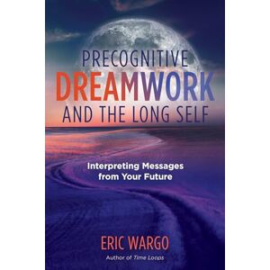 Wargo, Eric Precognitive Dreamwork and the Long Self: Interpreting Messages from Your Future (A Sacred Planet Book) Wargo, Eric Precognitive Dreamwork and the Long Self: Interpreting Messages from Your Future (A Sacred Planet Book)