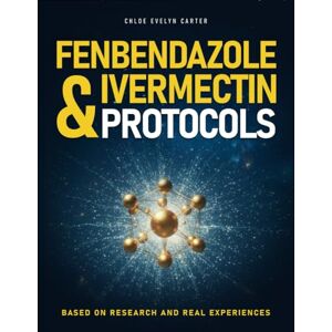 Carter, Chloe Evelyn THE DEFINITIVE GUIDE FENBENDAZOLE & IVERMECTIN: Research-informed guidance, real patient experiences, and step-by-step support to help patients and caregivers make confident, informed decisions Carter, Chloe Evelyn THE DEFINITIVE GUIDE FENBENDAZOLE & IVERMECTIN: Research-informed guidance, real patient experiences, and step-by-step support to help patients and caregivers make confident, informed decisions