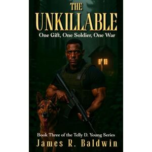 Publishing, Baldwin Book The Unkillable: Book Three of the Telly D. Young Series A Supernatural Christian Fiction Thriller of War, Fierce Faith, Unbreakable Brotherhood, and ... or Something Deeper Like Genetic Engineering) Publishing, Baldwin Book The Unkillable: Book Three of the Telly D. Young Series A Supernatural Christian Fiction Thriller of War, Fierce Faith, Unbreakable Brotherhood, and ... or Something Deeper Like Genetic Engineering)