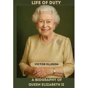 ELLISON, VICTOR QUEEN ELIZABETH II: A LIFE OF DUTY BIOGRAPHY OF QUEEN ELIZABETH II (Iconic Hero's of Ancient Europe) ELLISON, VICTOR QUEEN ELIZABETH II: A LIFE OF DUTY BIOGRAPHY OF QUEEN ELIZABETH II (Iconic Hero's of Ancient Europe)