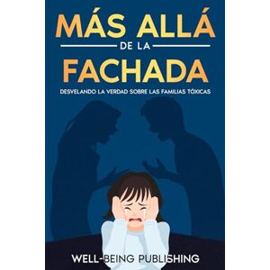 Publishing, Well-Being Más allá de la fachada: Desvelando la verdad sobre las familias tóxicas Publishing, Well-Being Más allá de la fachada: Desvelando la verdad sobre las familias tóxicas