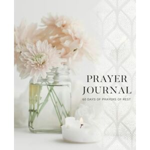Ciuciu, Asheritah Prayers of REST Journal: 60-Day Personal Prayer Journal Ciuciu, Asheritah Prayers of REST Journal: 60-Day Personal Prayer Journal