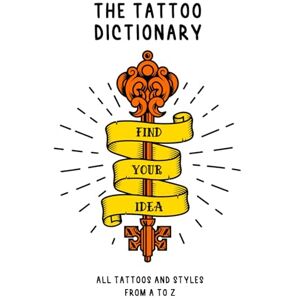 nkY, NickY THE TATTOO DICTIONARY: All Tattoos and styles from A to Z: over 1000 terms, over 1000 original phrases, and how to create personalized phrases for your Tattoos nkY, NickY THE TATTOO DICTIONARY: All Tattoos and styles from A to Z: over 1000 terms, over 1000 original phrases, and how to create personalized phrases for your Tattoos