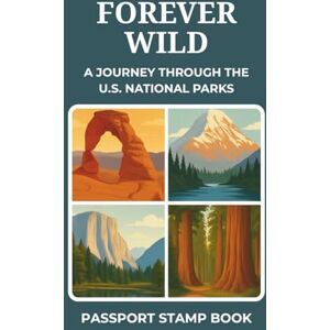 Designs, Stonecrest Forever Wild A Journey Through the U.S. National Parks: Passport Stamp Book with Travel Guide, Things to Do, Checklist, Maps, and More All 63 U.S. ... for Solo Travelers, Couples, and Families Designs, Stonecrest Forever Wild A Journey Through the U.S. National Parks: Passport Stamp Book with Travel Guide, Things to Do, Checklist, Maps, and More All 63 U.S. ... for Solo Travelers, Couples, and Families