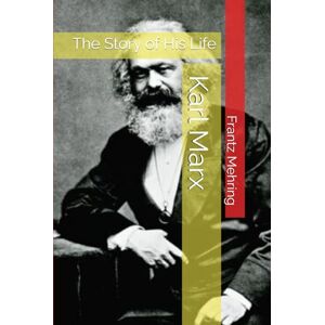 Mehring, Frantz Karl Marx: The Story of His Life (Marxism Made Cheap) Mehring, Frantz Karl Marx: The Story of His Life (Marxism Made Cheap)