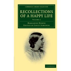 North, Marianne Recollections of A Happy Life: Volume 1: Being the Autobiography of Marianne North (Cambridge Library Collection Botany and Horticulture) North, Marianne Recollections of A Happy Life: Volume 1: Being the Autobiography of Marianne North (Cambridge Library Collection Botany and Horticulture)