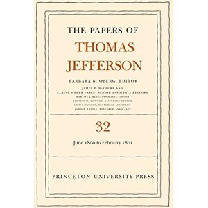 Princeton The Papers of Thomas Jefferson, Volume 32: 1 June 1800 to 16 February 1801 Princeton The Papers of Thomas Jefferson, Volume 32: 1 June 1800 to 16 February 1801