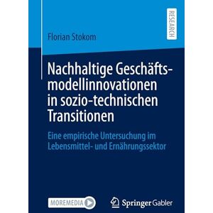 Stokom, Florian Nachhaltige Geschäftsmodellinnovationen in sozio-technischen Transitionen: Eine empirische Untersuchung im Lebensmittel- und Ernährungssektor Stokom, Florian Nachhaltige Geschäftsmodellinnovationen in sozio-technischen Transitionen: Eine empirische Untersuchung im Lebensmittel- und Ernährungssektor