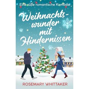 Whittaker, Rosemary Weihnachtswunder mit Hindernissen: Eine Süße Romantische Komödie (Weihnachten in Honeywell) Whittaker, Rosemary Weihnachtswunder mit Hindernissen: Eine Süße Romantische Komödie (Weihnachten in Honeywell)