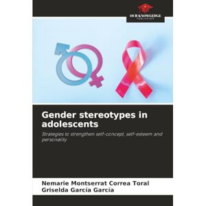 Correa Toral, Nemarie Montserrat Gender stereotypes in adolescents: Strategies to strengthen self-concept, self-esteem and personality Correa Toral, Nemarie Montserrat Gender stereotypes in adolescents: Strategies to strengthen self-concept, self-esteem and personality