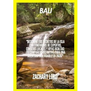 LORD, ZACHARY BALI GUÍA DE VIAJES 2026: "Descubre los secretos de la isla con itinerarios de expertos, consejos locales y joyas ocultas: ¡tu compañero definitivo para una aventura inolvidable en 2026! LORD, ZACHARY BALI GUÍA DE VIAJES 2026: "Descubre los secretos de la isla con itinerarios de expertos, consejos locales y joyas ocultas: ¡tu compañero definitivo para una aventura inolvidable en 2026!