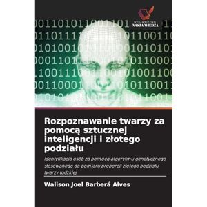 Joel Barberá Alves, Walison Rozpoznawanie twarzy za pomocą sztucznej inteligencji i zlotego podzialu: Identyfikacja osób za pomoc¿ algorytmu genetycznego stosowanego do pomiaru proporcji z¿otego podzia¿u twarzy ludzkiej Joel Barberá Alves, Walison Rozpoznawanie twarzy za pomocą sztucznej inteligencji i zlotego podzialu: Identyfikacja osób za pomoc¿ algorytmu genetycznego stosowanego do pomiaru proporcji z¿otego podzia¿u twarzy ludzkiej