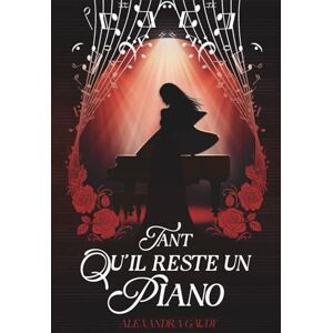 GAUDY, Mme Alexandra Tant qu'il reste un piano version intégrale GAUDY, Mme Alexandra Tant qu'il reste un piano version intégrale