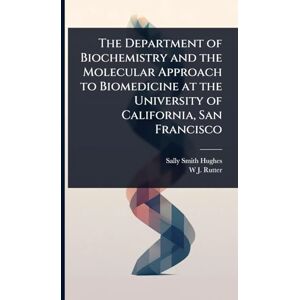 Hughes, Sally Smith The Department of Biochemistry and the Molecular Approach to Biomedicine at the University of California, San Francisco Hughes, Sally Smith The Department of Biochemistry and the Molecular Approach to Biomedicine at the University of California, San Francisco