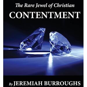 Burroughs, Jeremiah The Rare Jewel of Christian Contentment Burroughs, Jeremiah The Rare Jewel of Christian Contentment