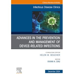 Advances in the Prevention and Management of Device-Associated Infections, An Issue of Infectious Disease Clinics of North America: Volume 38-4 (The Clinics: Internal Medicine, Volume 38-4) Advances in the Prevention and Management of Device-Associated Infections, An Issue of Infectious Disease Clinics of North America: Volume 38-4 (The Clinics: Internal Medicine, Volume 38-4)