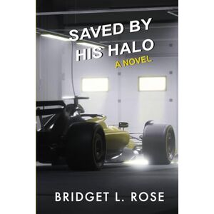 Rose, Bridget L. Saved by His Halo (The Pitstop Series) Rose, Bridget L. Saved by His Halo (The Pitstop Series)