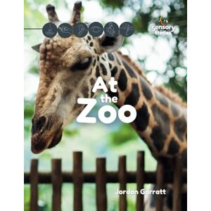 Garratt, Jordan At the Zoo: A Sensory Story (Sensory Curriculum Sensory Stories) Garratt, Jordan At the Zoo: A Sensory Story (Sensory Curriculum Sensory Stories)