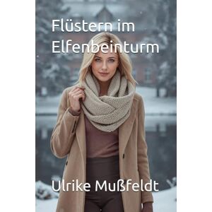 Mußfeldt, Ulrike Flüstern im Elfenbeinturm Mußfeldt, Ulrike Flüstern im Elfenbeinturm